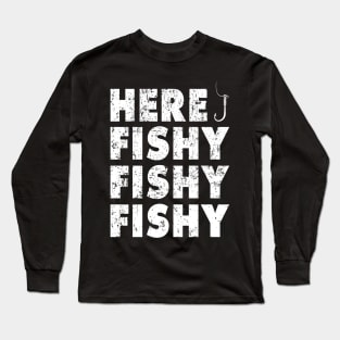 Here Fishy Fishy Fishy Shirt Funny Fishing Gift Long Sleeve T-Shirt